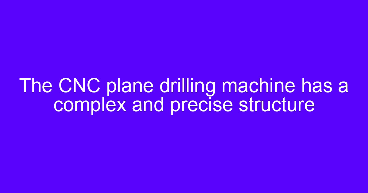 CNC machine med machine tool structure used for plane drilling work