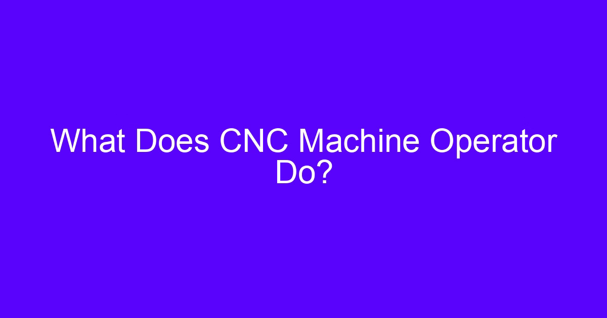 What a CNC machine operator job description covers on the shop floor