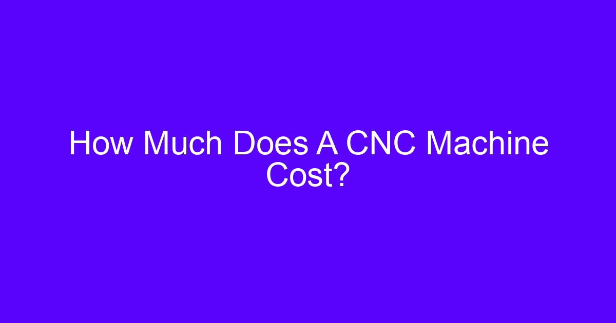 How much is a CNC router machine cost breakdown