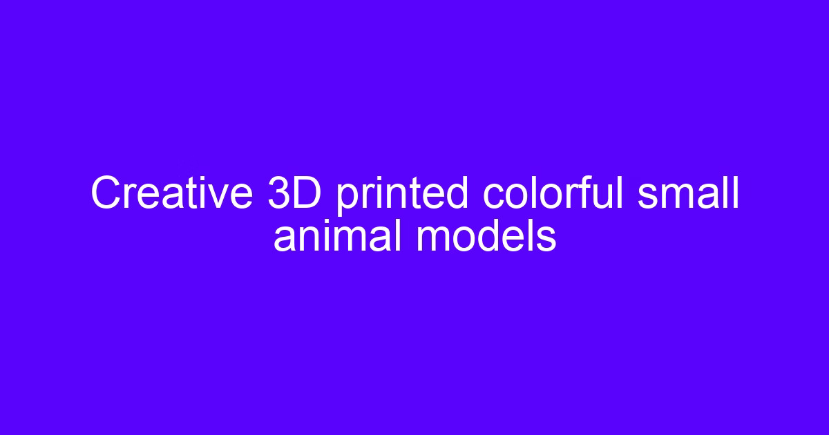 Color 3D printing sample of small colorful animal models