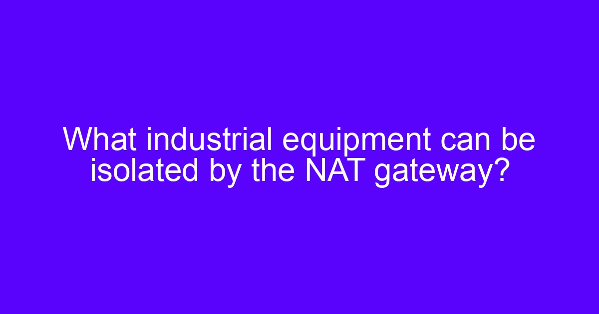 Industrial equipment that can be isolated by a gateway, showing what other equipment can collect data on a shop floor
