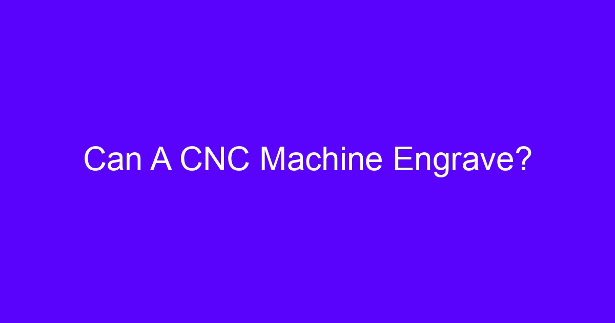 Can A CNC Machine Engrave?