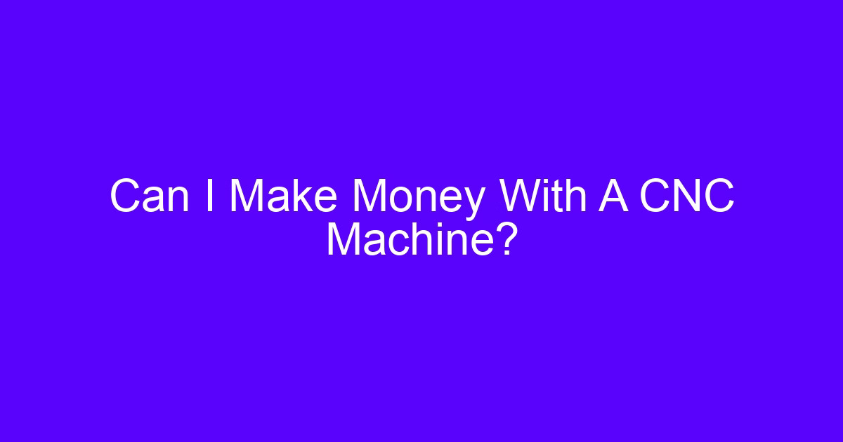 Can I make money in CNC machining - machined metal parts on a shop bench