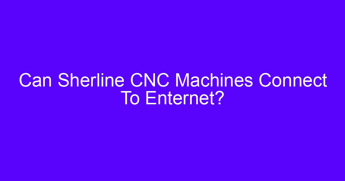 Can Sherline CNC Machines Connect To Enternet?