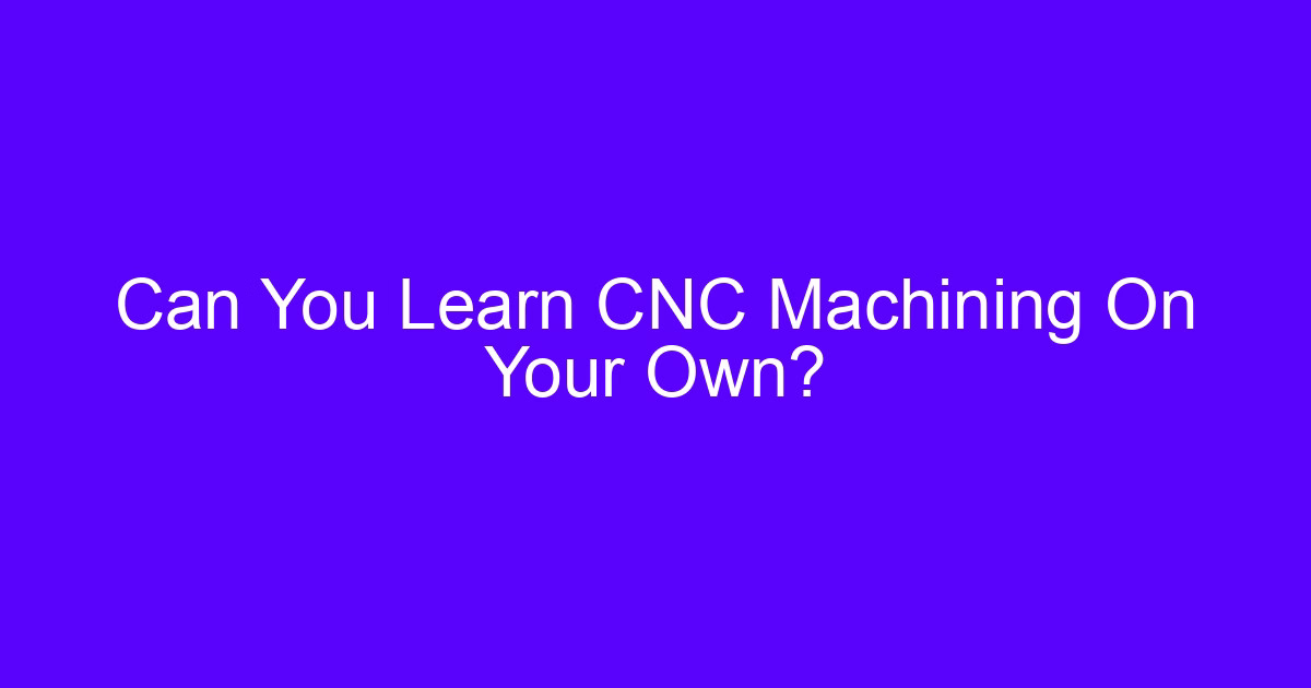 Is CNC difficult to learn on your own - operator setting up a CNC machine