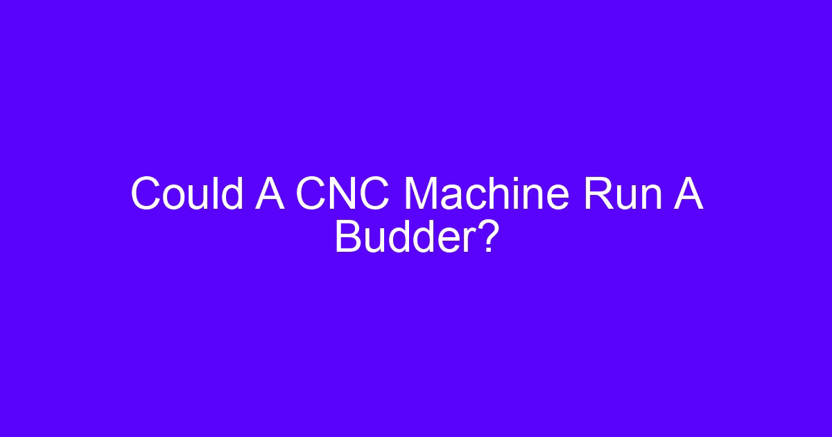 Could A CNC Machine Run A Budder?