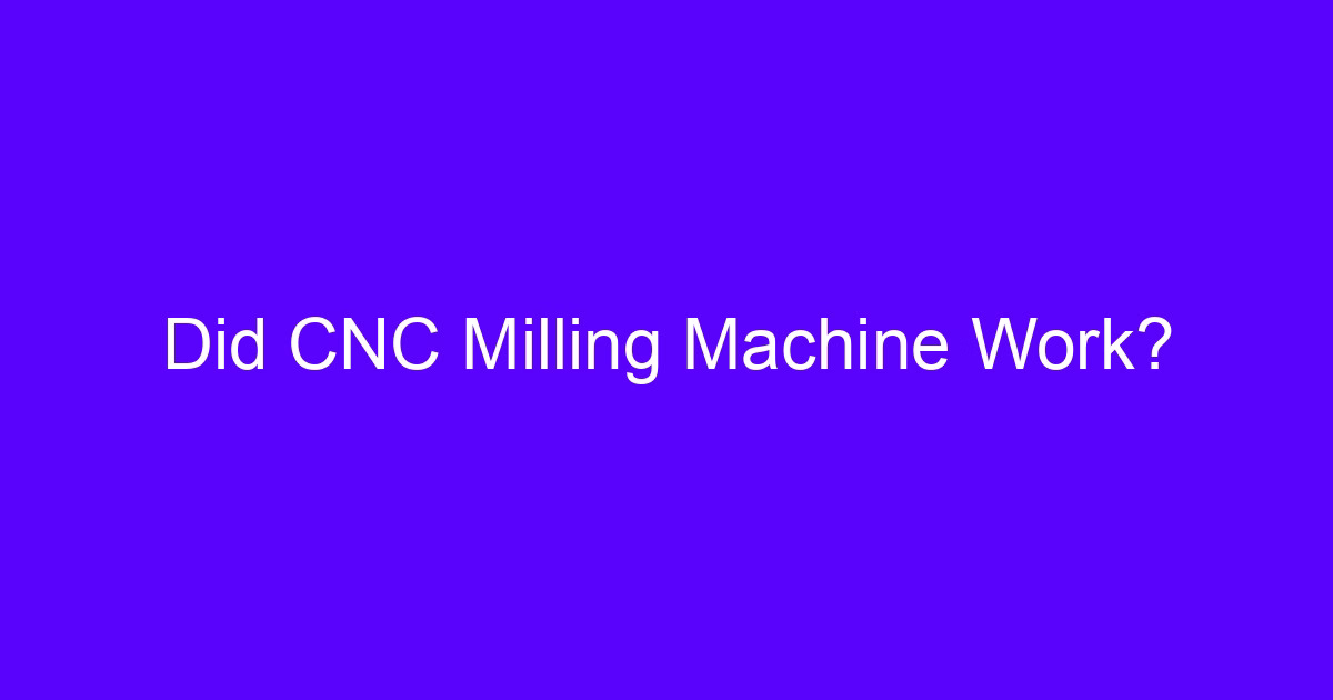 Did CNC Milling Machine Work? spindle cutting a metal block