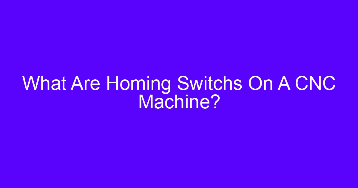 What Are Homing Switchs On A CNC Machine?