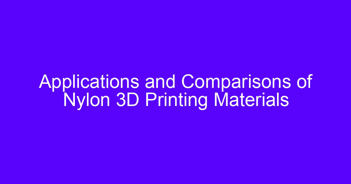 Applications and Comparisons of Nylon 3D Printing Materials