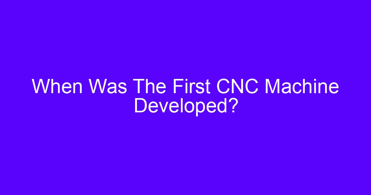 When Was The First CNC Machine Developed?