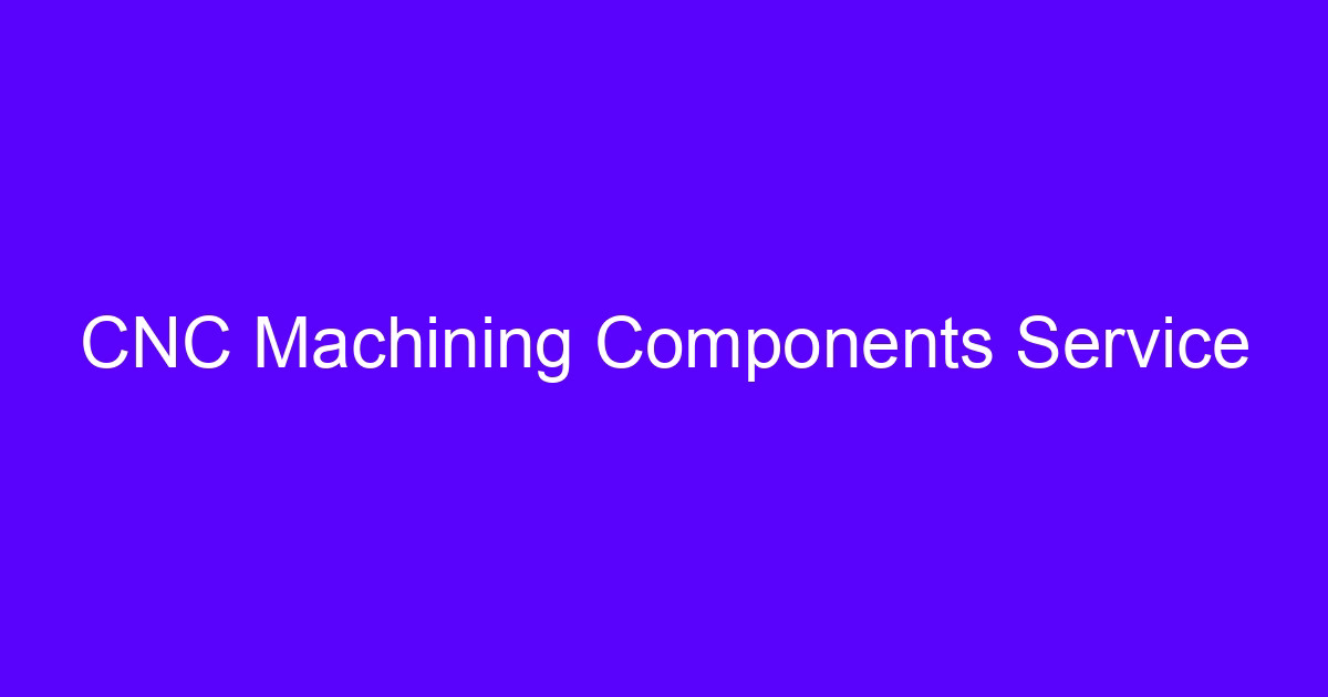 CNC Machining Components Service for the functional components of CNC machine tools