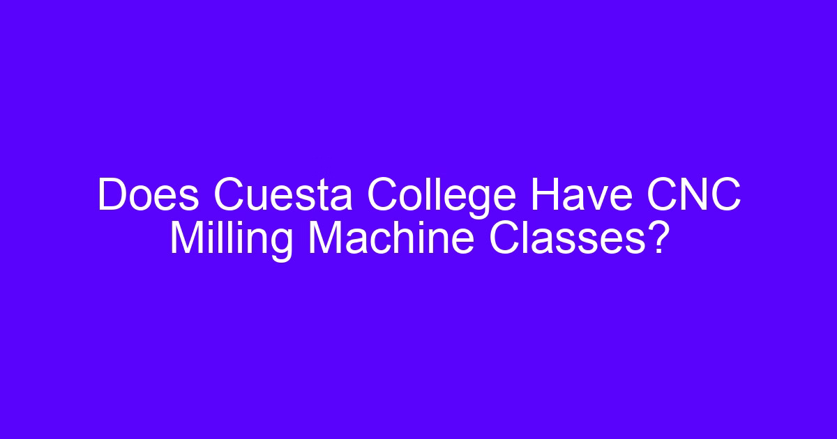 Does Cuesta College Have CNC Milling Machine Classes?
