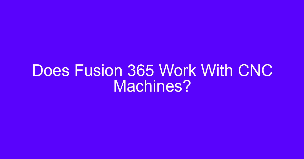 Does Fusion 365 Work With CNC Machines?