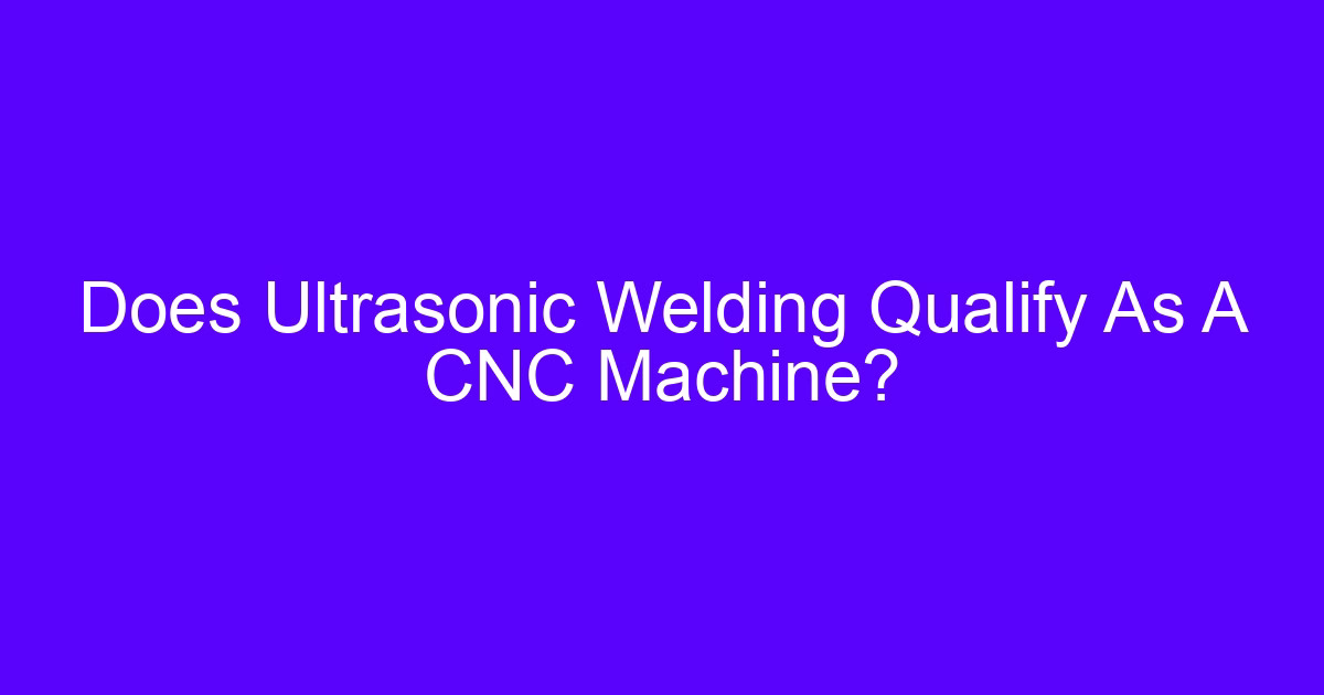 Ultrasonic welding as a CNC machine question