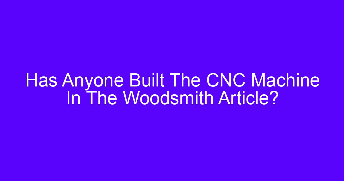 Has Anyone Built The CNC Machine In The Woodsmith Article?