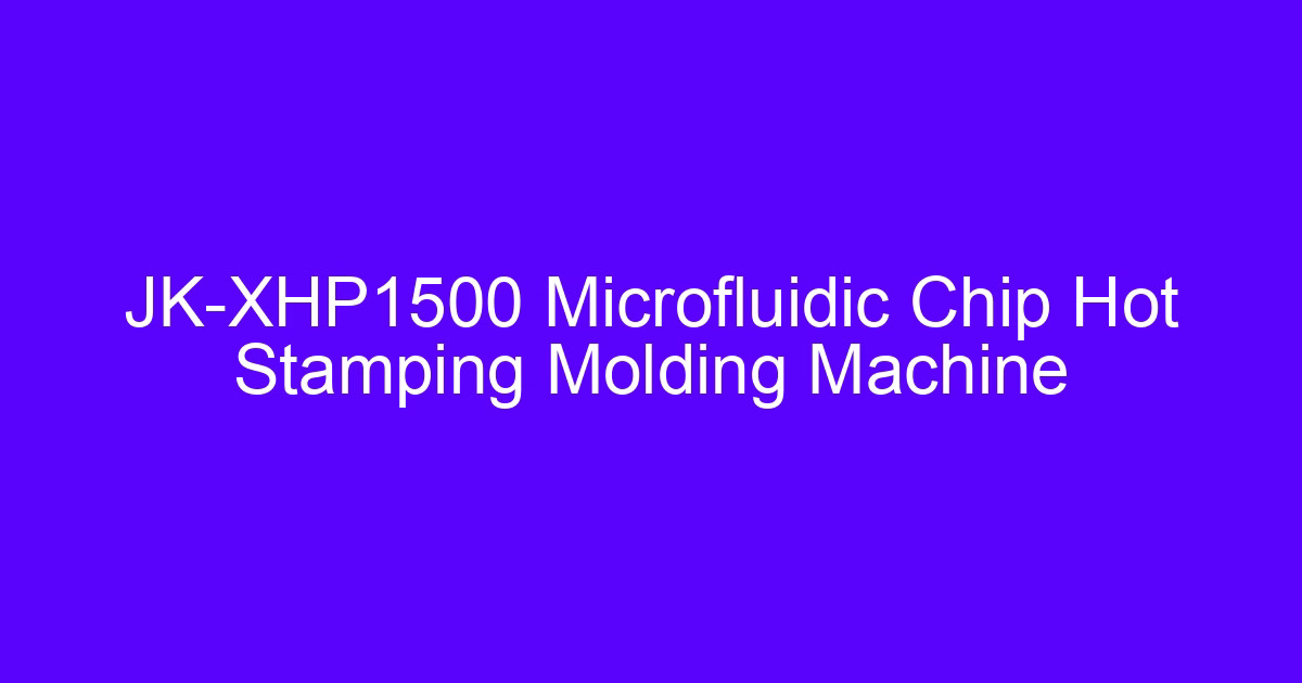 JK-XHP1500 microfluidic chip hot stamping molding machine