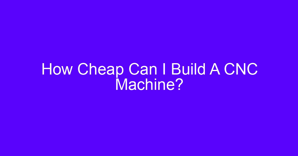 How Cheap Can I Build A CNC Machine?