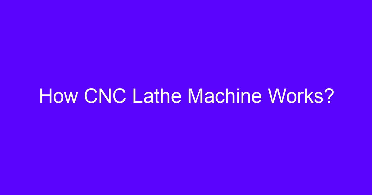 How CNC lathe machine works, showing turning of a cylindrical metal part