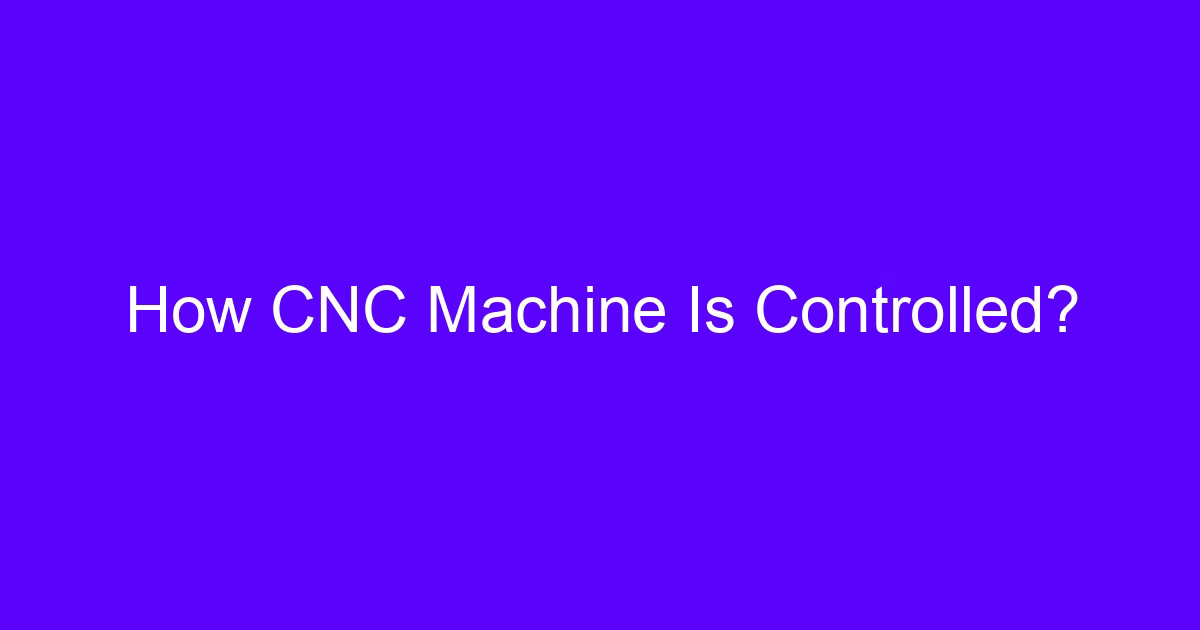 CNC machine is controlled by a controller unit and servo drives