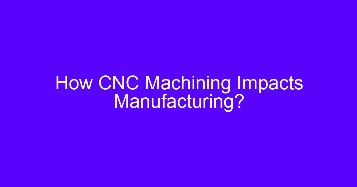 How CNC machine tools industry impact changed manufacturing