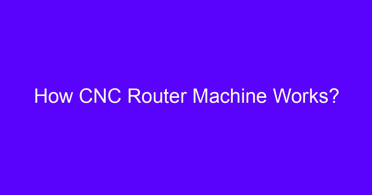 How Do Wood CNC Machines Work on a router bed