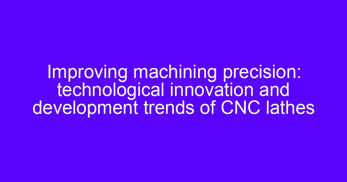 Development trends in CNC machine tools technology on a lathe platform