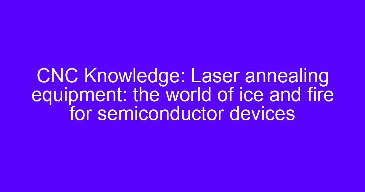Semiconductor CNC processing of a laser annealing equipment component
