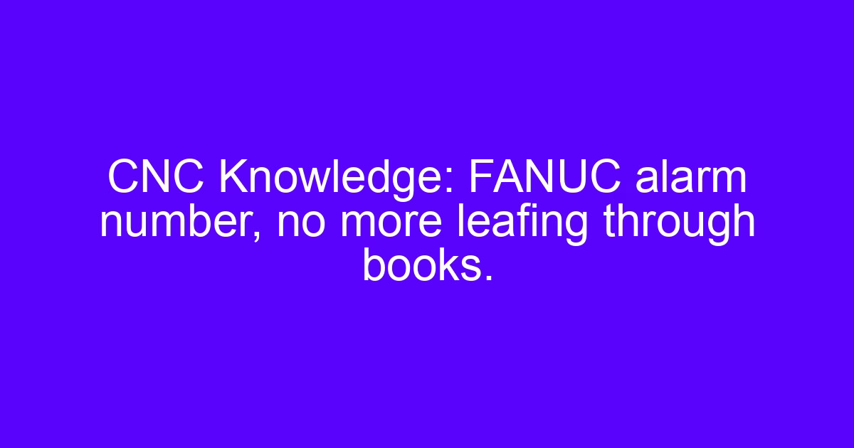 CNC processing books and FANUC alarm references used on the shop floor