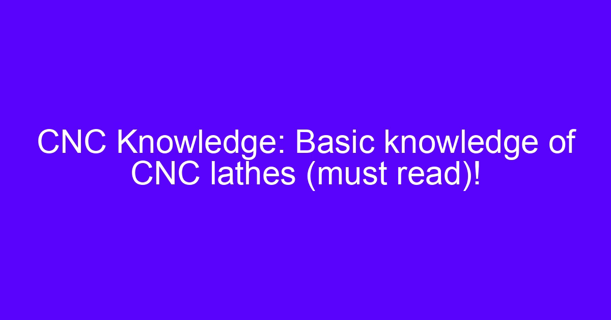 CNC towers six basic knowledge shown on a lathe with a single-point tool cutting a metal shaft