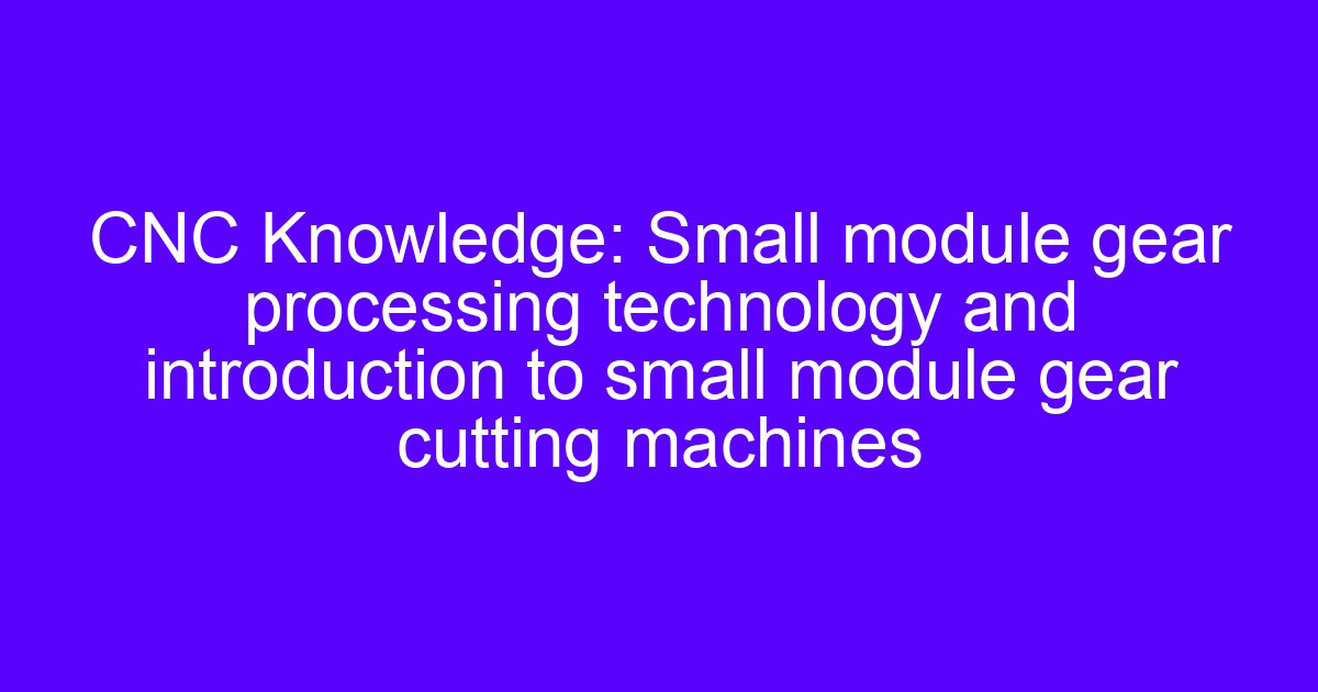 UK CNC gear processing explained for engineers