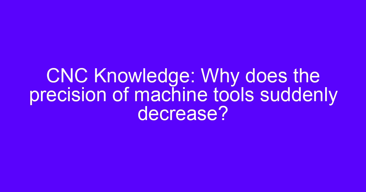 Machine tools suddenly declined in accuracy during CNC machining