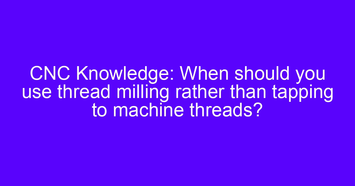 Space thread milling technology on a CNC machine cutting an internal thread