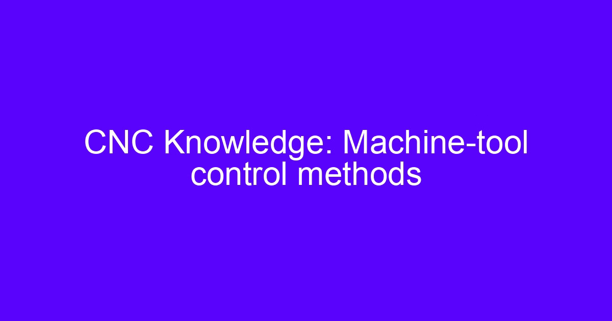 CNC Knowledge: machine tool control methods diagram on a machine control panel
