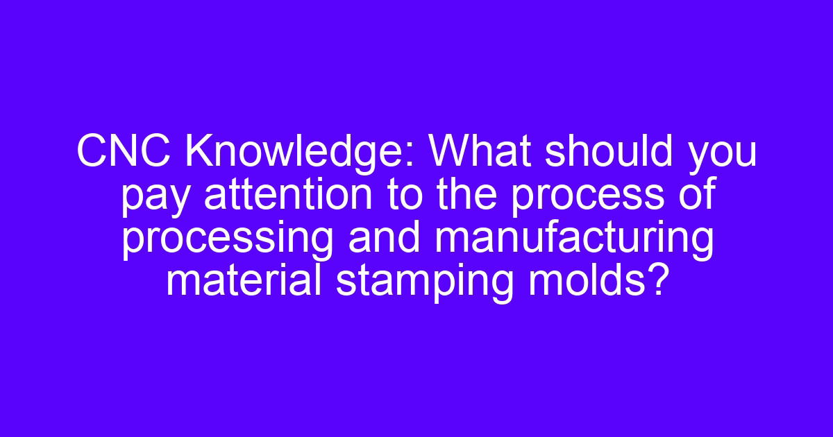CNC processing mold manufacturing explained with mold insert machining