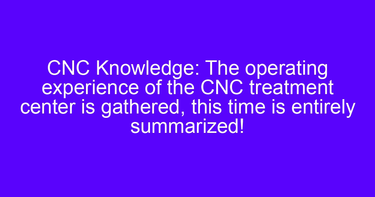 Operation of the CNC machining center summarized for setup and cutting practice