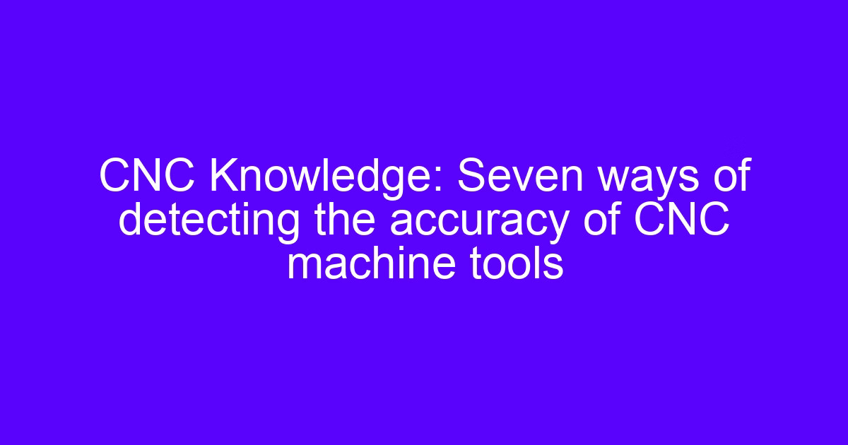 CNC speed and accuracy checks on a machine tool