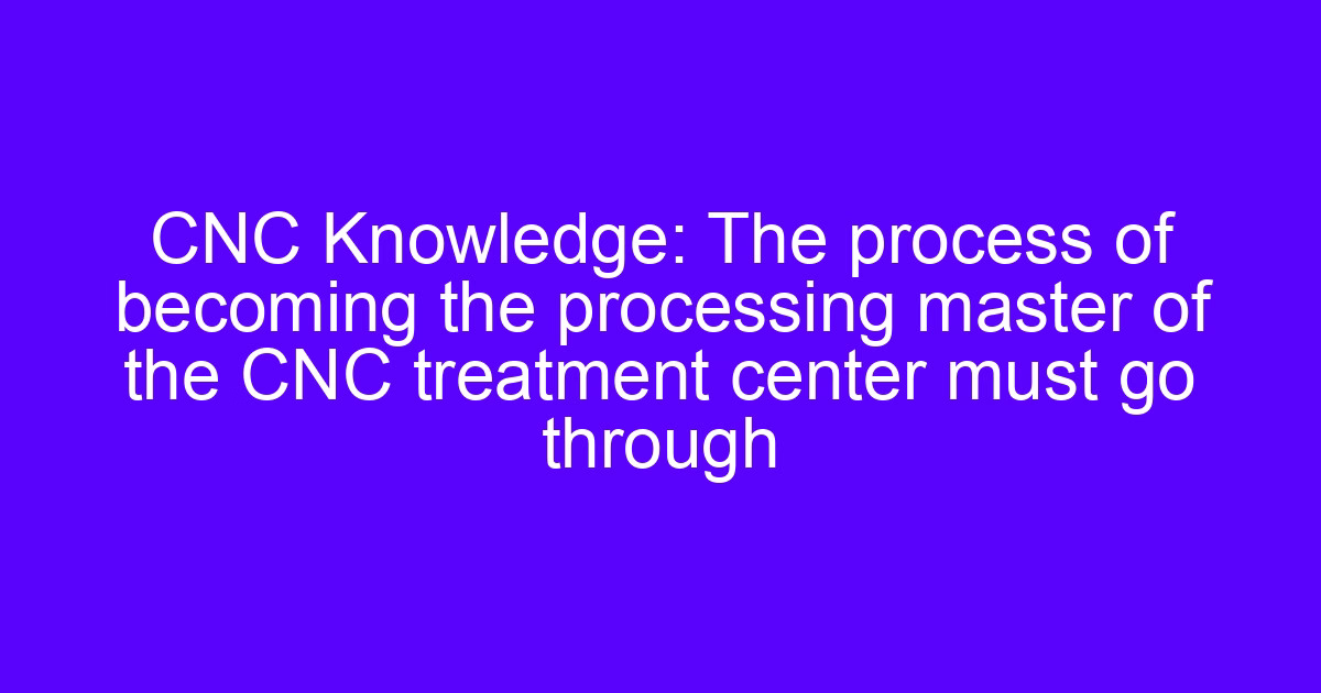 CNC treatment center process: setup steps on a 5-axis machining center