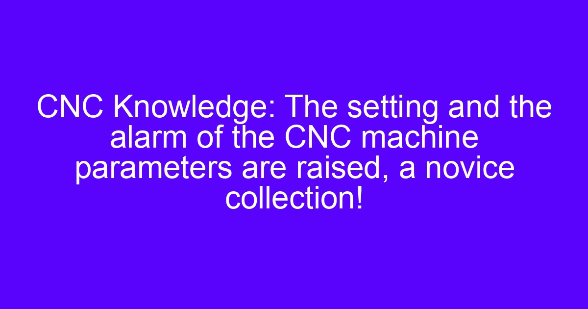 FANUC CNC parameters setting and alarm reference for machine tools