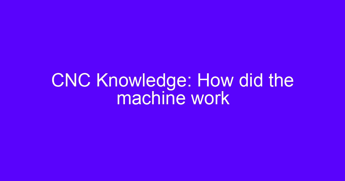 CNC Knowledge: How did the machine work