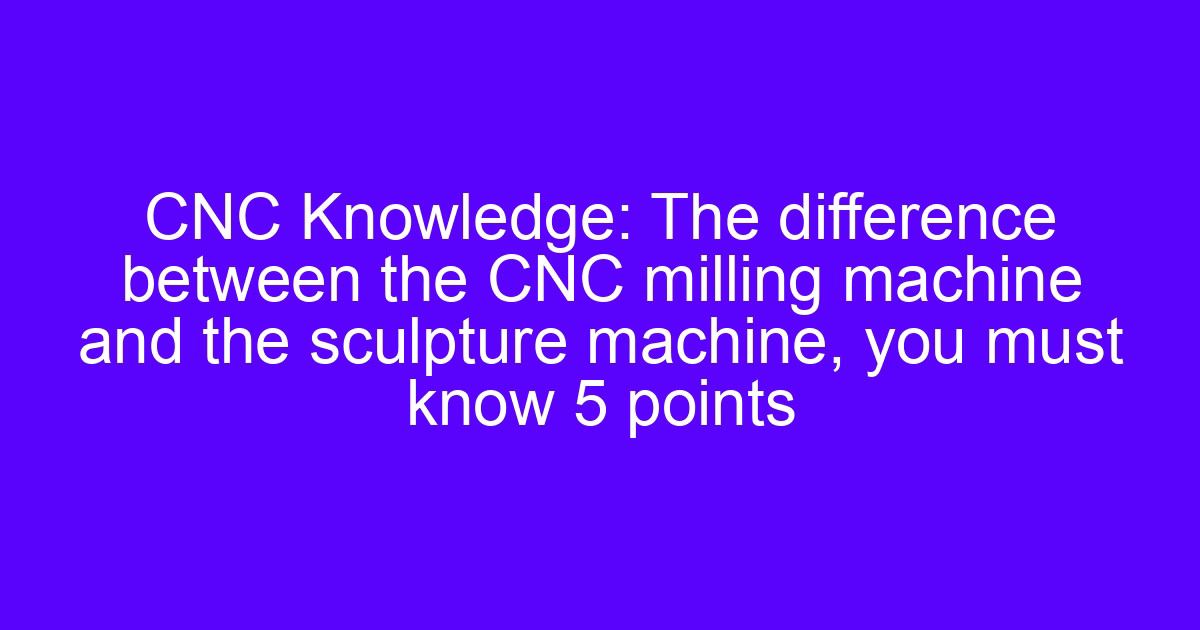 cnc router vs factory difference shown on a CNC milling machine and sculpture machine comparison