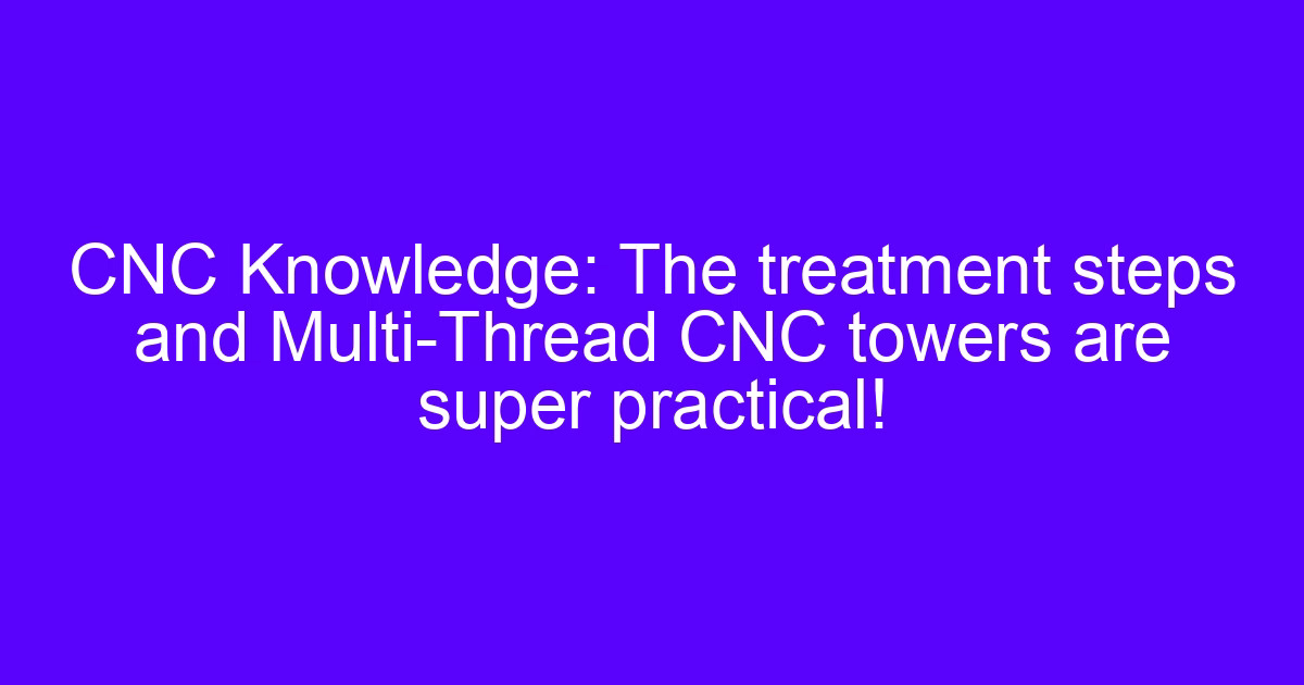 Comprehensive introduction to discussions about thread turning and multi-thread CNC machining