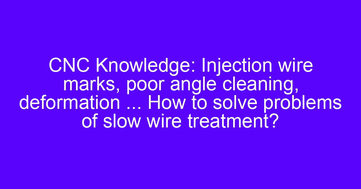 Wire cutting machine control system handling wire marks and slow wire treatment problems