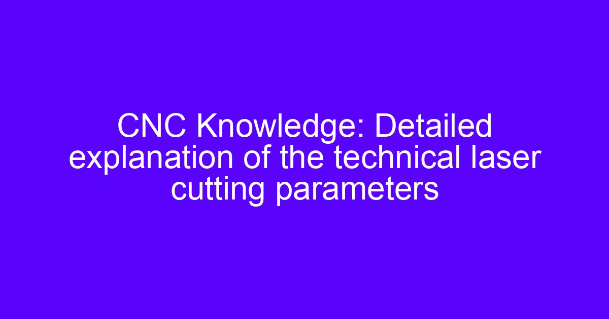 Laser cutting machine price factors explained with technical cutting parameters