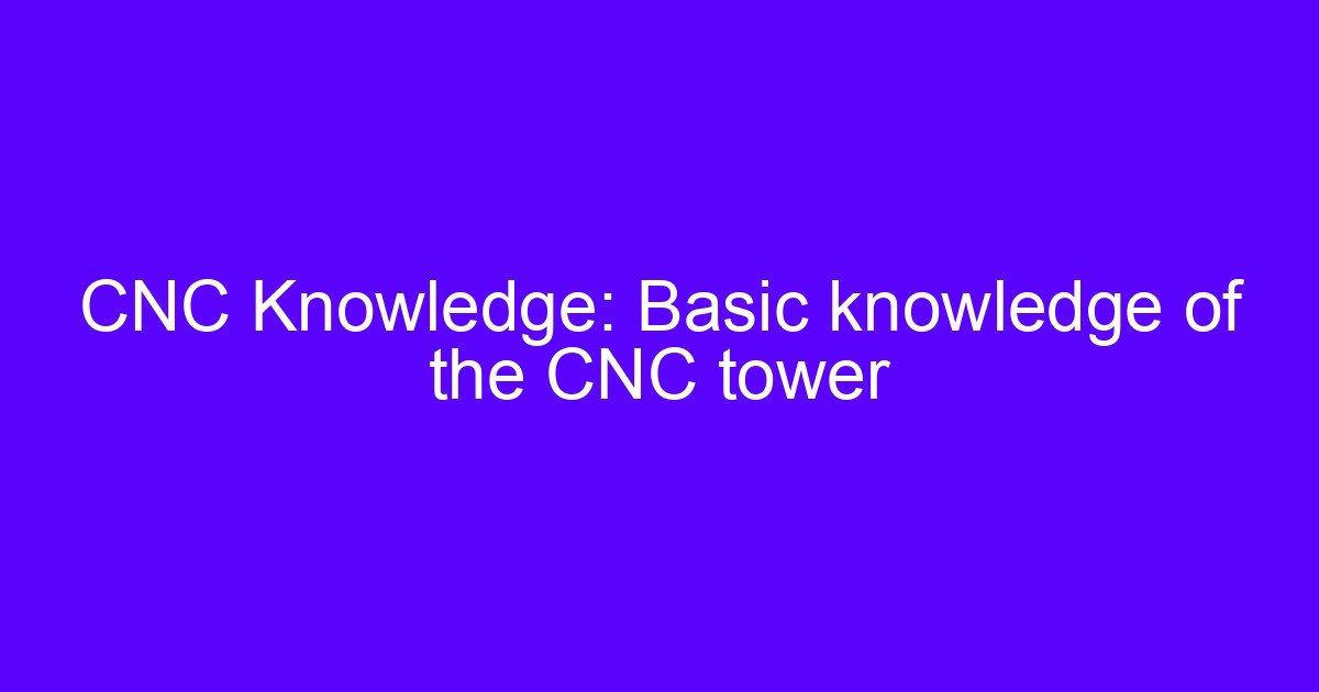 CNC tower structure and code basics on a turning center turret