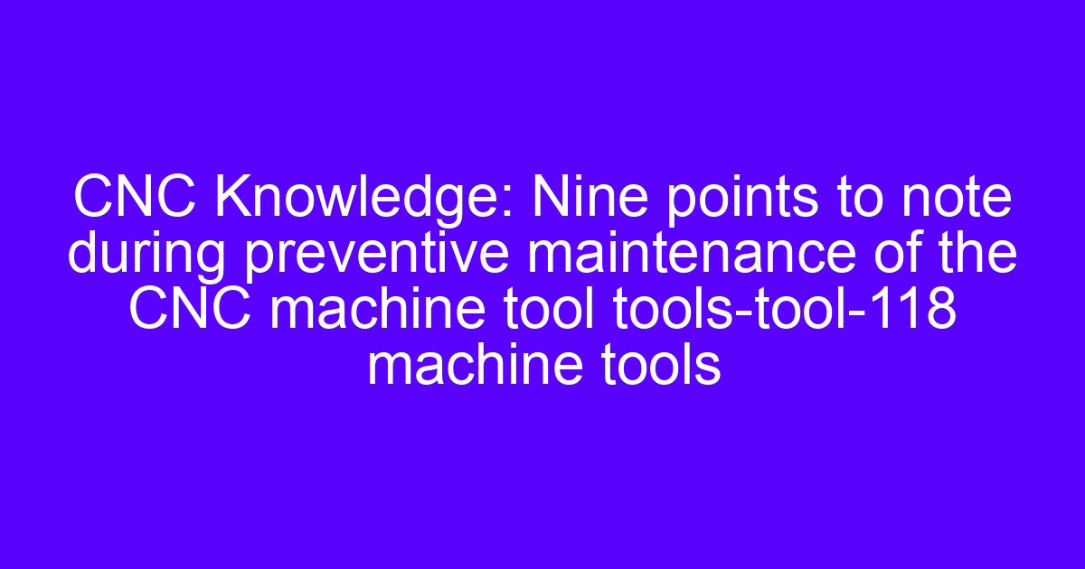 CNC use and maintenance: checking tool wear and die clearance on a turret punch press
