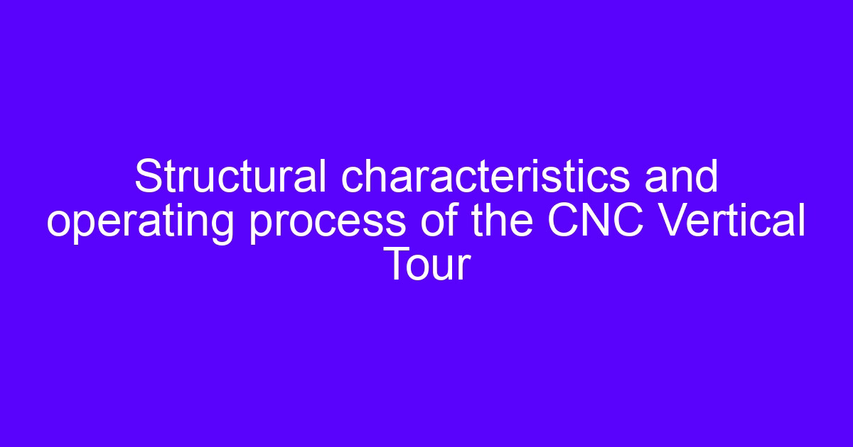 Vertical CNC machining guide showing center structure and operating process
