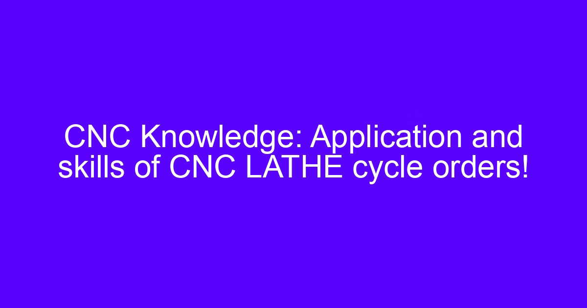 CNC lathe cycle instruction applications and techniques on a turning center