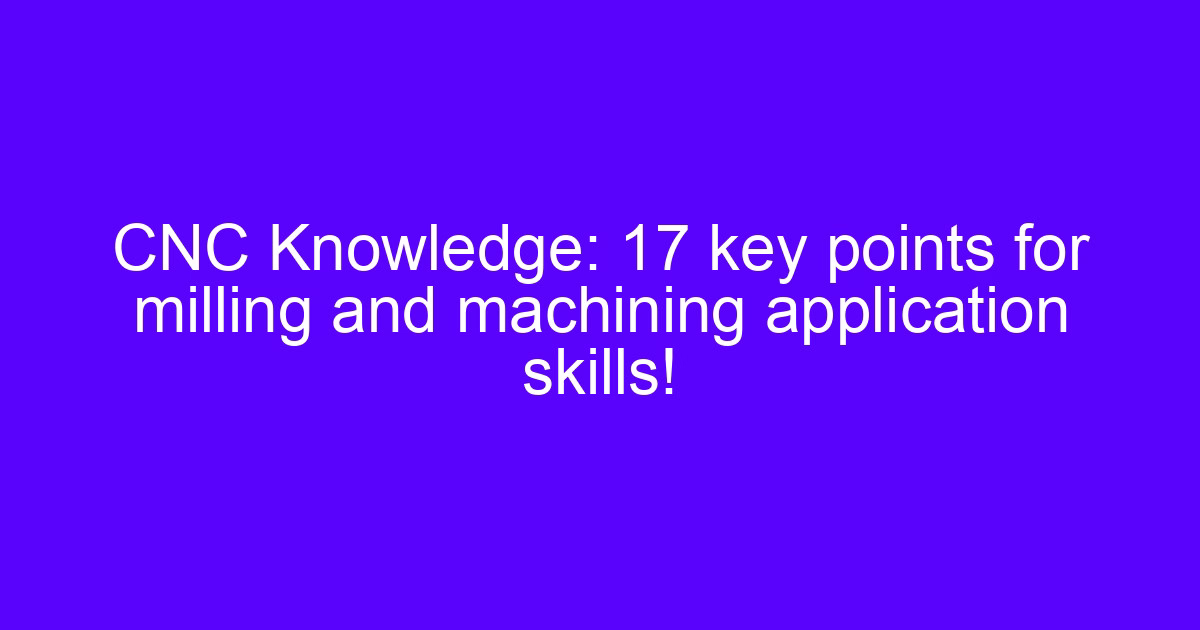 CNC milling key technology: 17 points for milling application skills