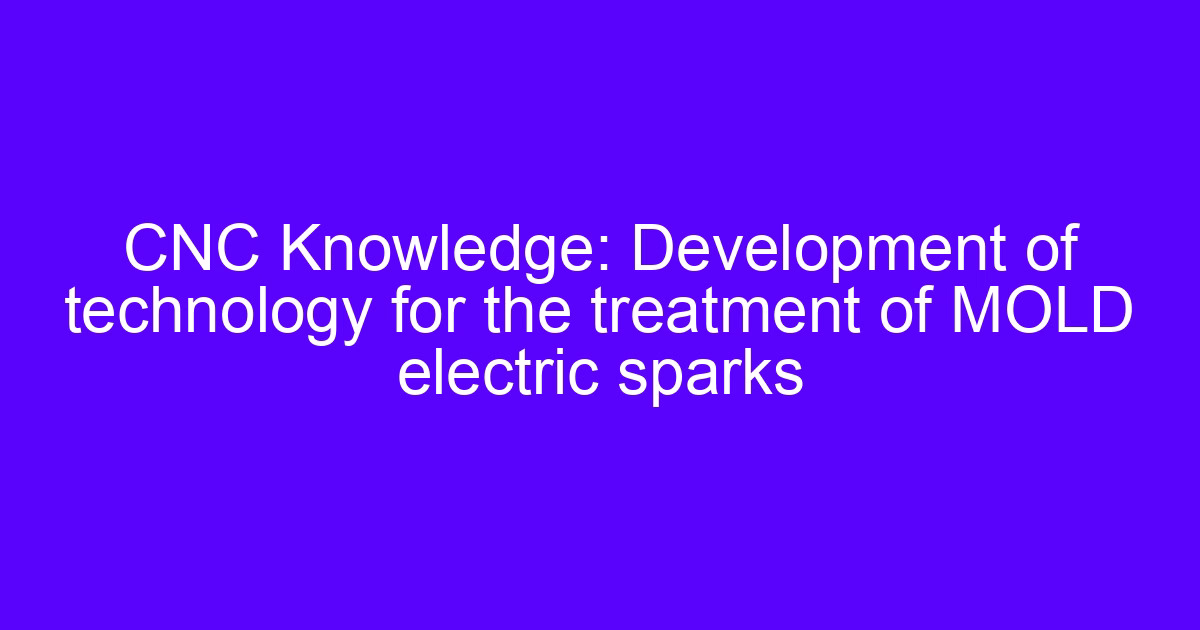 Treatment of mold electric sparks on a CNC EDM machine