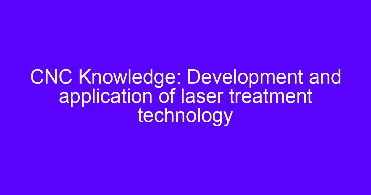 CNC laser treatment technology changing the surface of a machined metal part